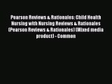 Read Pearson Reviews & Rationales: Child Health Nursing with Nursing Reviews & Rationales (Pearson