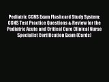 Read Pediatric CCNS Exam Flashcard Study System: CCNS Test Practice Questions & Review for