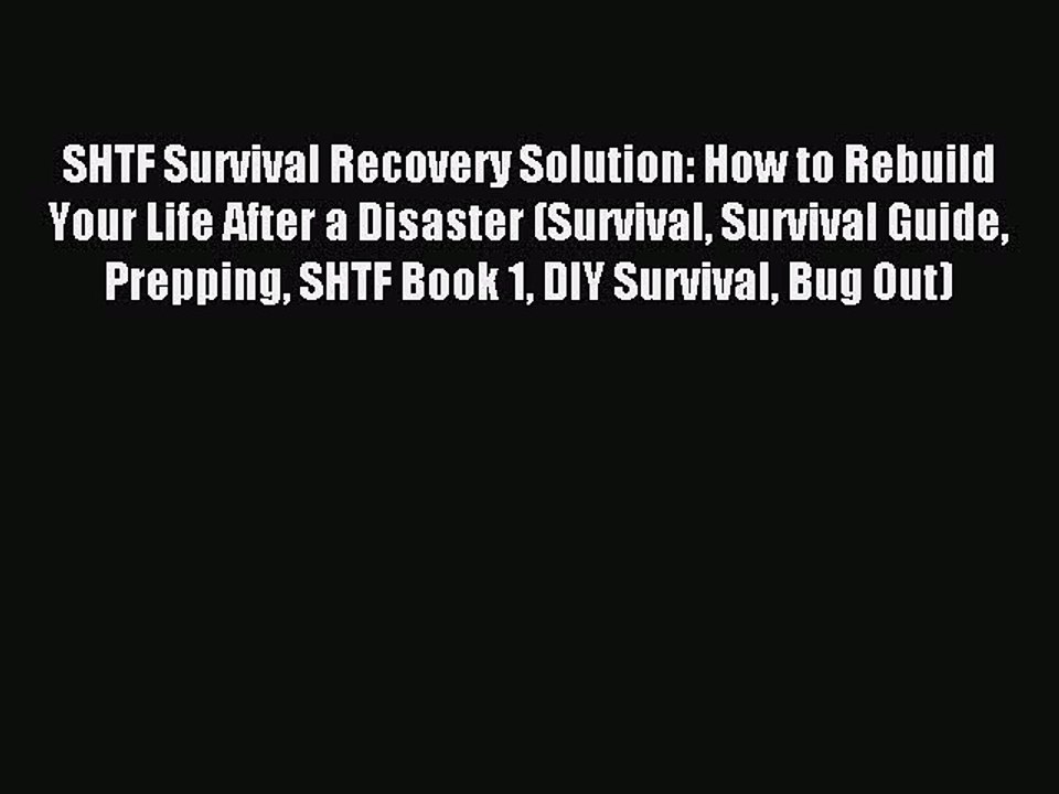 [Download PDF] SHTF Survival Recovery Solution: How to Rebuild Your Life After a Disaster (Survival