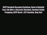 [Download PDF] SHTF Survival Recovery Solution: How to Rebuild Your Life After a Disaster (Survival