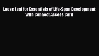 Read Loose Leaf for Essentials of Life-Span Development with Connect Access Card Ebook