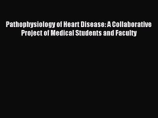 Download Pathophysiology of Heart Disease: A Collaborative Project of Medical Students and