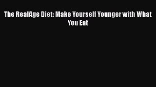 Read The RealAge Diet: Make Yourself Younger with What You Eat Ebook