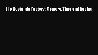 Read The Nostalgia Factory: Memory Time and Ageing Ebook