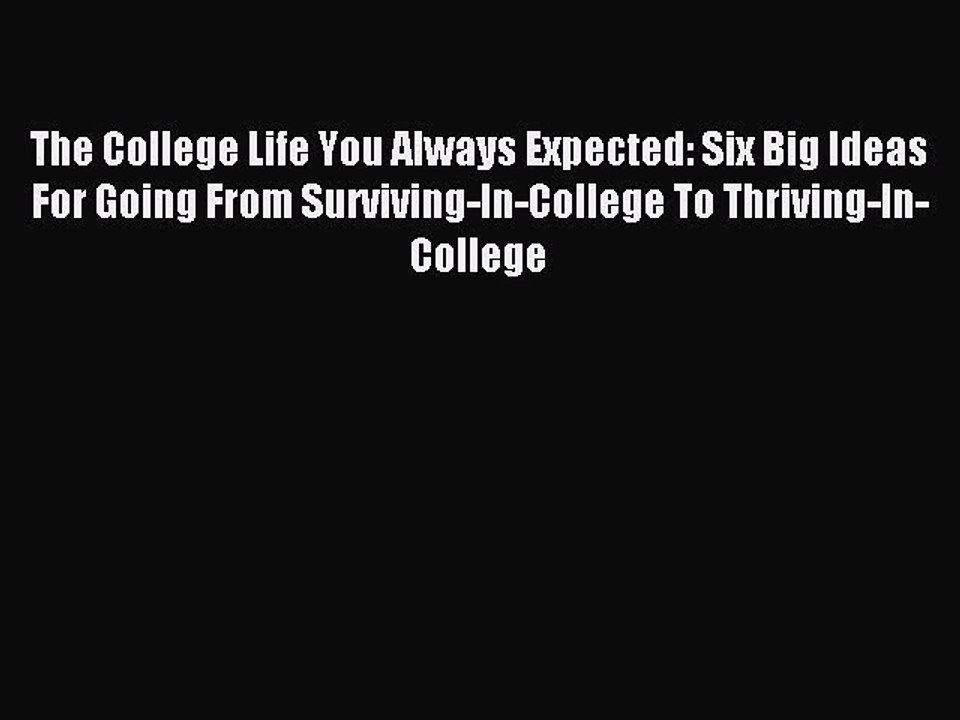 [Download PDF] The College Life You Always Expected: Six Big Ideas For Going From Surviving-In-College