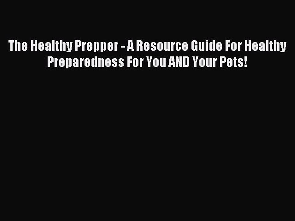 [Download PDF] The Healthy Prepper - A Resource Guide For Healthy Preparedness For You AND