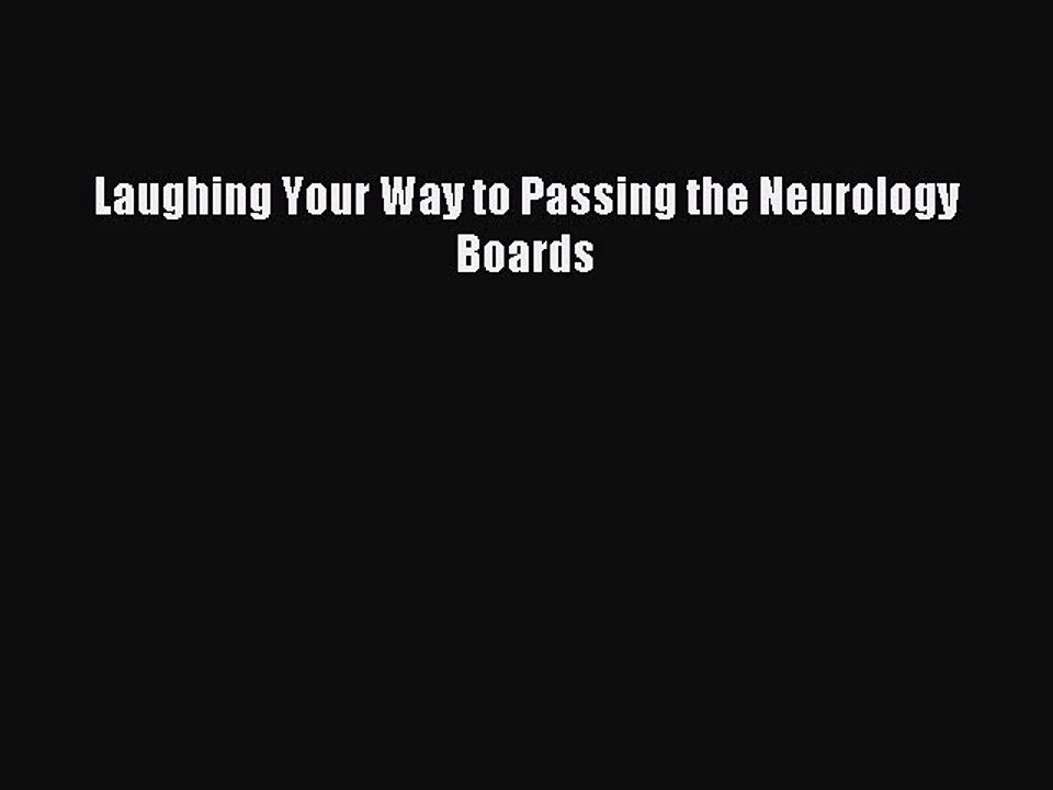 Download Laughing Your Way to Passing the Neurology Boards PDF Online