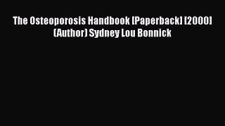[PDF] The Osteoporosis Handbook [Paperback] [2000] (Author) Sydney Lou Bonnick [Download] Online