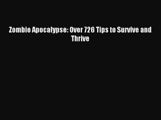 [Download PDF] Zombie Apocalypse: Over 726 Tips to Survive and Thrive Read Online