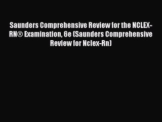 [Download PDF] Saunders Comprehensive Review for the NCLEX-RN® Examination 6e (Saunders Comprehensive