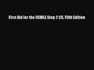 [Download PDF] First Aid for the USMLE Step 2 CS Fifth Edition Read Free