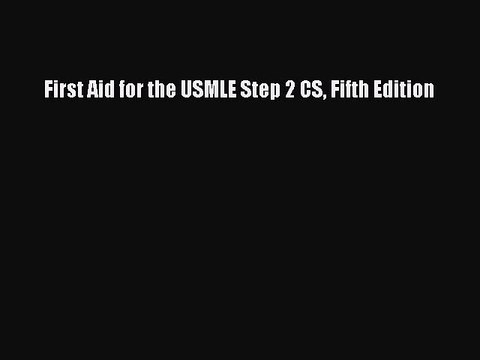[Download PDF] First Aid for the USMLE Step 2 CS Fifth Edition Read Free