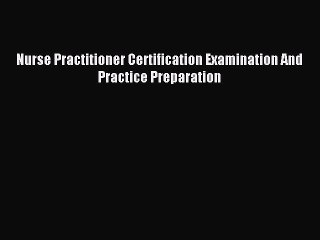 [Download PDF] Nurse Practitioner Certification Examination And Practice Preparation Read Online