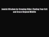 Read Jewish Wisdom for Growing Older: Finding Your Grit and Grace Beyond Midlife Ebook