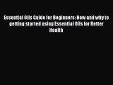 Read Essential Oils Guide for Beginners: How and why to getting started using Essential Oils
