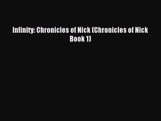 [Download PDF] Infinity: Chronicles of Nick (Chronicles of Nick Book 1) PDF Online