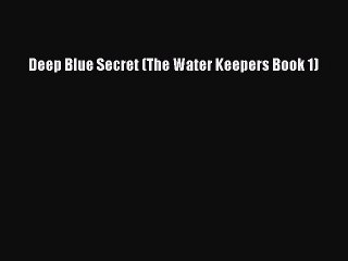 [Download PDF] Deep Blue Secret (The Water Keepers Book 1) Ebook Free