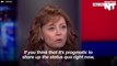 Susan Sarandon Is Not Sure She Would Vote For Hillary Clinton In The General Election