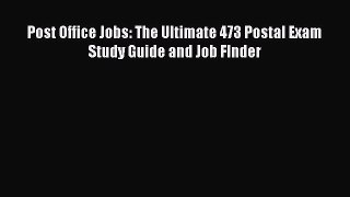 [Download PDF] Post Office Jobs: The Ultimate 473 Postal Exam Study Guide and Job FInder Read