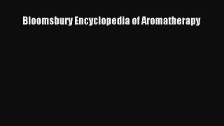 Read Bloomsbury Encyclopedia of Aromatherapy Ebook