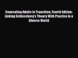 Read Counseling Adults in Transition Fourth Edition: Linking Schlossberg's Theory With Practice
