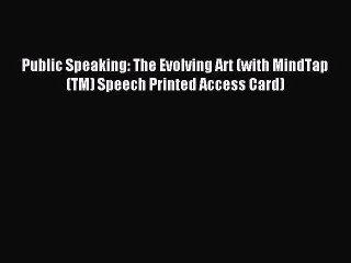 [Download PDF] Public Speaking: The Evolving Art (with MindTap(TM) Speech Printed Access Card)