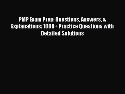 [Download PDF] PMP Exam Prep: Questions Answers & Explanations: 1000+ Practice Questions with