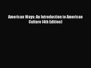 [Download PDF] American Ways: An Introduction to American Culture (4th Edition) Ebook Online
