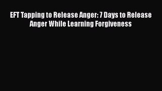 Read EFT Tapping to Release Anger: 7 Days to Release Anger While Learning Forgiveness Ebook