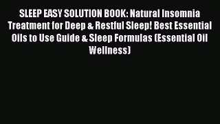 Read SLEEP EASY SOLUTION BOOK: Natural Insomnia Treatment for Deep & Restful Sleep! Best Essential