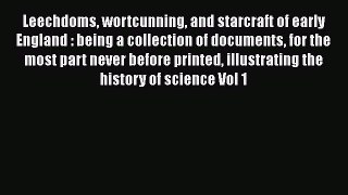 Read Leechdoms wortcunning and starcraft of early England : being a collection of documents