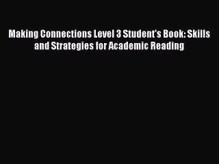 [Download PDF] Making Connections Level 3 Student's Book: Skills and Strategies for Academic
