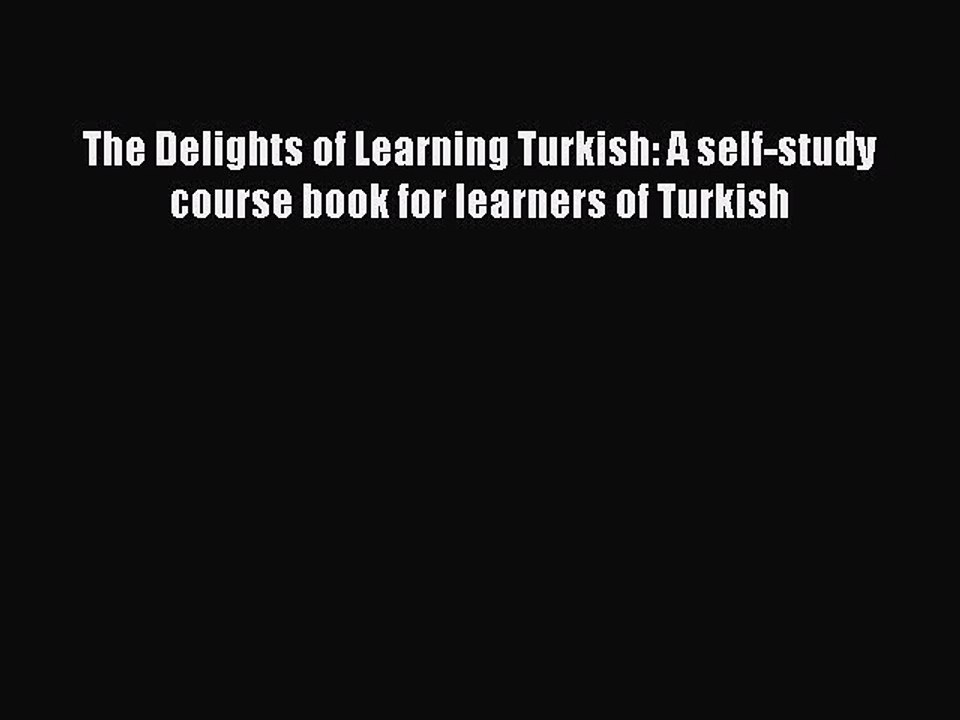 [Download PDF] The Delights of Learning Turkish: A self-study course book for learners of Turkish