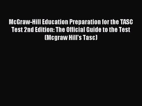 [Download PDF] McGraw-Hill Education Preparation for the TASC Test 2nd Edition: The Official