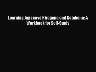 [Download PDF] Learning Japanese Hiragana and Katakana: A Workbook for Self-Study Read Online