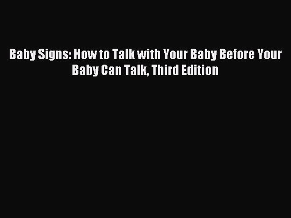 [Download PDF] Baby Signs: How to Talk with Your Baby Before Your Baby Can Talk Third Edition