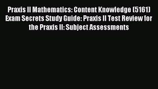 [Download PDF] Praxis II Mathematics: Content Knowledge (5161) Exam Secrets Study Guide: Praxis