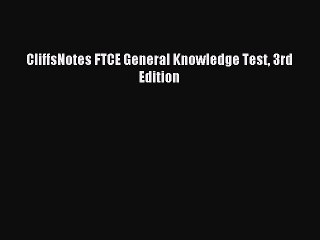 [Download PDF] CliffsNotes FTCE General Knowledge Test 3rd Edition Read Online