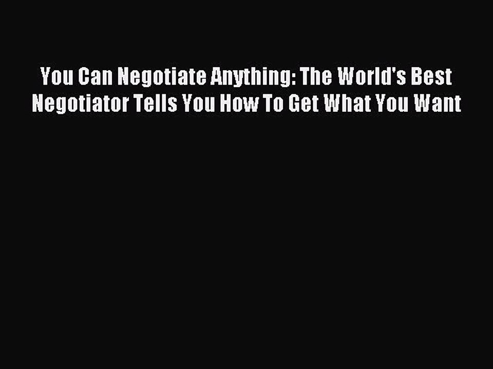 [Download PDF] You Can Negotiate Anything: The World's Best Negotiator Tells You How To Get