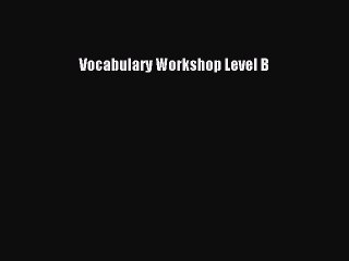 [Download PDF] Vocabulary Workshop Level B PDF Free