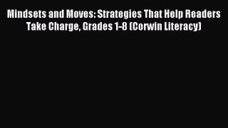 [Download PDF] Mindsets and Moves: Strategies That Help Readers Take Charge Grades 1-8 (Corwin
