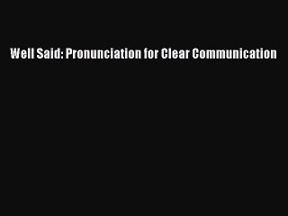 [Download PDF] Well Said: Pronunciation for Clear Communication Read Free
