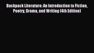 [Download PDF] Backpack Literature: An Introduction to Fiction Poetry Drama and Writing (4th
