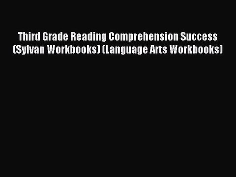 [Download PDF] Third Grade Reading Comprehension Success (Sylvan Workbooks) (Language Arts