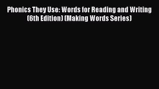 [Download PDF] Phonics They Use: Words for Reading and Writing (6th Edition) (Making Words