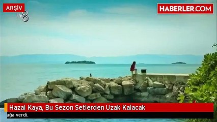 Hazal Kaya, Bu Sezon Setlerden Uzak Kalacak