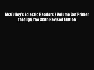 [Download PDF] McGuffey's Eclectic Readers 7 Volume Set Primer Through The Sixth Revised Edition