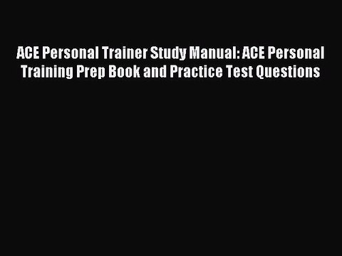 [Download PDF] ACE Personal Trainer Study Manual: ACE Personal Training Prep Book and Practice