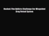 Download Hooked: Five Addicts Challenge Our Misguided Drug Rehab System Ebook