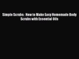 Read Simple Scrubs:  How to Make Easy Homemade Body Scrubs with Essential Oils Ebook